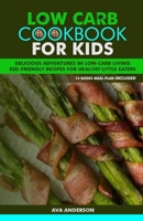 LOW CARB COOKBOOK FOR KIDS: DELICIOUS ADVENTURES IN LOW-CARB LIVING KID-FRIENDLY RECIPES FOR HEALTHY LITTLE EATERS B0CQVHL336 Book Cover