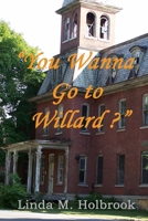 "You Wanna Go To Willard?" 1419698761 Book Cover