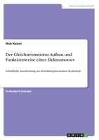 Der Gleichstrommotor. Aufbau und Funktionsweise eines Elektromotors: Schriftliche Ausarbeitung zur Abschlusspr�sentation Realschule 3668135606 Book Cover