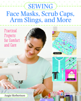 Sewing Face Masks, Scrub Caps, Arm Slings, and More: Practical Projects for Comfort and Care (Landauer) 14 Easy Patterns for Handmade Fidget Mats, Wheelchair Caddies, Adult Bibs, Blankets, and More 1947163663 Book Cover