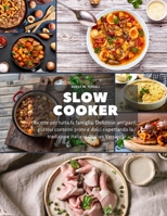 Slow Cooker: Ricette per tutta la famiglia. Deliziose antipasti, gustosi contorni primi e dolci rispettando la tradizione italiana 180154932X Book Cover