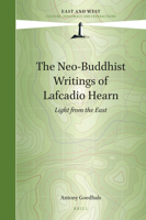 The Neo-Buddhist Writings of Lafcadio Hearn : Light from the East 9004430326 Book Cover