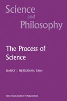 The Process of Science: Contemporary Philosophical Approaches to Understanding Scientific Practice 9401080720 Book Cover