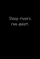 Deep rivers run quiet.: Journal or Notebook (6x9 inches) with 120 doted pages. 1677151641 Book Cover