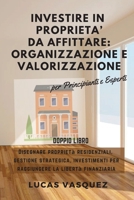 Investire in Proprieta' Da Affittare: ORGANIZZAZIONE e VALORIZZAZIONE . DOUBLE BOOK The Real Estate Investor & the best professional for investing (ITALIAN VERSION) Disegnare propriet residenziali, g 1801124876 Book Cover