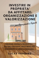 Investire in Proprieta' Da Affittare: ORGANIZZAZIONE e VALORIZZAZIONE . DOUBLE BOOK The Real Estate Investor & the best professional for investing (ITALIAN VERSION) Disegnare propriet� residenziali, g 1801124876 Book Cover