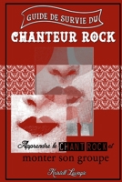 Guide de survie du chanteur rock: Apprendre le chant rock et monter son groupe 1521701091 Book Cover