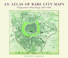 An Atlas of Rare City Maps: Comparative Urban Design, 1830-1842 1568980736 Book Cover