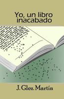 Yo, un libro inacabado 1494731835 Book Cover