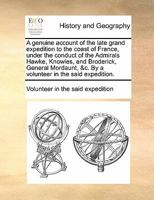 A genuine account of the late grand expedition to the coast of France, under the conduct of the Admirals Hawke, Knowles, and Broderick, General Mordaunt, &c. By a volunteer in the said expedition. 1170104983 Book Cover