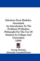 Selections From Berkeley, Annotated. An Introduction to the Problems of Modern Philosophy for the Use of Students in Colleges and Universities B0BMTVDYVB Book Cover