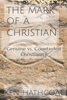 The Mark of a Christian: Genuine Versus Counterfeit Christianity 1973828030 Book Cover