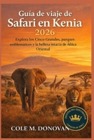 Guía de viaje de Safari en Kenia 2026: Explora los Cinco Grandes, parques emblemáticos y la belleza intacta de África Oriental (Spanish Edition) B0GNZWDP4M Book Cover