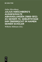 Julius Hirschberg's Ausgewählte Abhandlungen (1868-1912) Zu Seinem 70. Geburtstage Ihm Überreicht Im Namen Seiner Schüler 3112339835 Book Cover