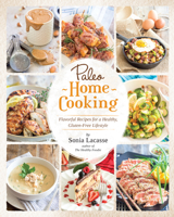 Paleo Home Cooking: Flavorful Recipes for a Healthy, Gluten-Free Lifestyle 1628600683 Book Cover