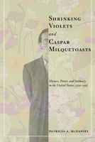 Shrinking Violets and Caspar Milquetoasts: Shyness, Power, and Intimacy in the United States, 1950-1995 (The American Social Experience) 0814756786 Book Cover