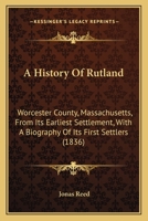 A History of Rutland: Worcester County, Massachusetts, from Its Earliest Settlement, with a Biography of Its First Settlers 1120119413 Book Cover