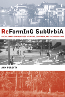 Reforming Suburbia: The Planned Communities of Irvine, Columbia, and The Woodlands 0520241665 Book Cover