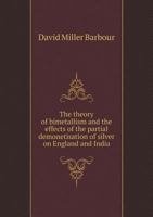 Theory Of Bimetallism: And The Effects Of The Partial Demonetization Of Silver On England And India 3337419798 Book Cover