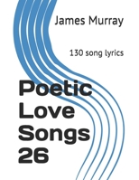 Poetic Love Songs 26: 130 song lyrics 1675657645 Book Cover