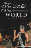Making Miss India Miss World: Constructing Gender, Power, and the Nation in Postliberalization India (Cultural Anthropoplogy) 0815631766 Book Cover