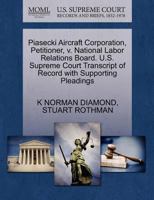 Piasecki Aircraft Corporation, Petitioner, v. National Labor Relations Board. U.S. Supreme Court Transcript of Record with Supporting Pleadings 1270458841 Book Cover