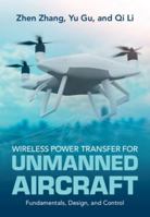 Wireless Power Transfer for Unmanned Aircrafts: Fundamental, Design and Control 1108472435 Book Cover