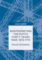 Reinterpreting the Dutch Forty Years War, 1672-1713 1349951358 Book Cover