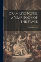 Dramatic Notes a Year Book of the Stage 1022074083 Book Cover