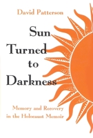 Sun Turned to Darkness: Memory and Recovery in the Holocaust Memoir (Religion, Theology, and the Holocaust) 0815605307 Book Cover