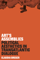 Art's Assemblies : Political Aesthetics in Transatlantic Dialogue 1503649172 Book Cover