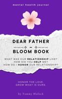 Dear Father Bloom Book: 100 Prompts to Honor, Appreciate, and Deepen Your Connection with Your Father (Burn + Bloom: Guided Journals for Healing & Self-Discovery) 1970501057 Book Cover