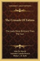 The Crusade Of Fatima: The Lady More Brilliant Than The Sun 116318196X Book Cover