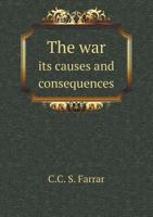 The War Its Causes and Consequences 5518667116 Book Cover