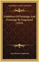 Exhibition Of Paintings And Drawings By Fragonard 1120194091 Book Cover