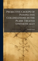 Projective Groups of Perspective Collineations in the Plane Treated Synthetically 1025050010 Book Cover