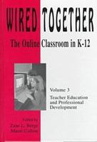 Wired Together: The Online Classroom in K-12: Teacher Education and Professional Development, Vol. 3 1572730900 Book Cover