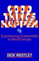 Good things happen: Experiencing community in small groups 0896225127 Book Cover