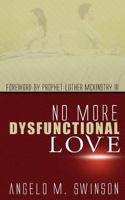 No More Dysfunctional Love 1482640708 Book Cover