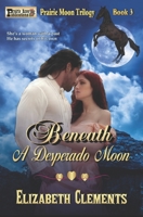 Beneath A Desperado Moon (Prairie Moon Trilogy) B08KH3S687 Book Cover