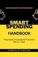 SMART SPENDING HANDBOOK: Practical Household Finance Savvy Tips B0CS95MKZ1 Book Cover