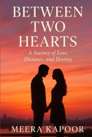 Between Two Hearts: A Journey of Love, Distance, and Destiny B0FN42WCLD Book Cover