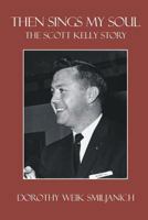 Then Sings My Soul: The Scott Kelly Story 1886104328 Book Cover