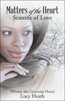 Matters of the Heart: Seasons of Love (Winter: The Uncertain Heart) 1512782815 Book Cover