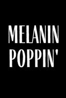 Melanin Poppin: Journal Notebook Funny Gift Lined Journal for Coworker Family member Friend Reduce Stress Anger Anxiety Increase Productivity ... for Him and for Her Memory Anger Management 1712652788 Book Cover