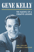 Gene Kelly: The Making of a Creative Legend 0700630171 Book Cover