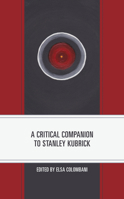 A Critical Companion to Stanley Kubrick (Critical Companions to Contemporary Directors) 1793613761 Book Cover