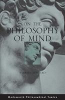 On the Philosophy of Mind (Wadsworth Philosophical Topics) 0495005029 Book Cover