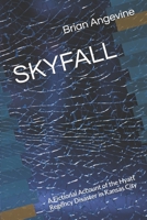 SKYFALL: A Fictional Account of the Hyatt Regency Disaster in Kansas City B0F845CH8R Book Cover