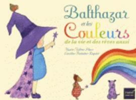 Balthazar Et Les Couleurs de la Vie Et Des R�ves Aussi ! - P�dagogie Montessori 2218960494 Book Cover